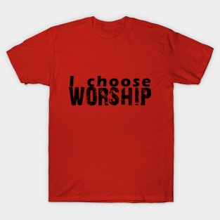 I choose worship T-Shirt